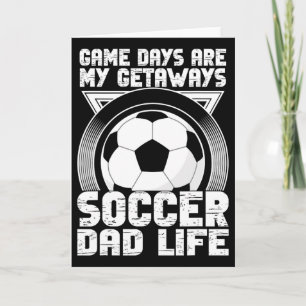 Game Days Are My Getaways Soccer Dad Life Soccer D Card