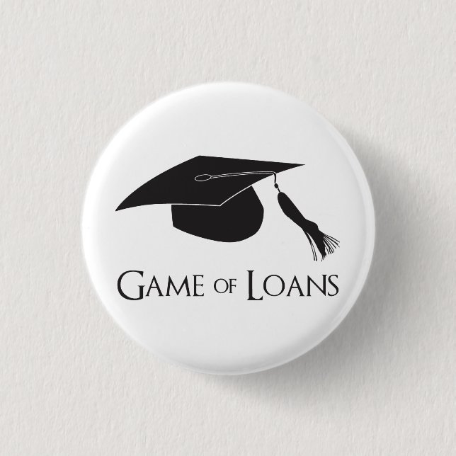 Game of College Graduation Loans 1 Inch Round Button (Front)