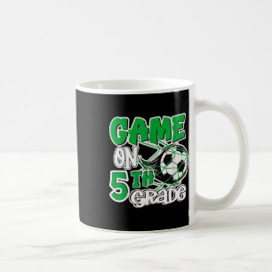 Game On 5th Grade Soccer Fifth Grade Ck To School Coffee Mug