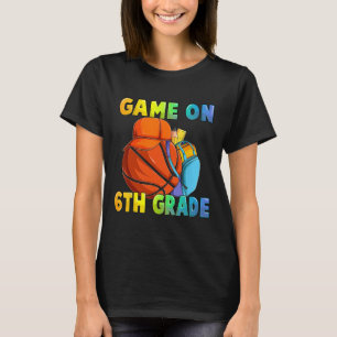 Game On 6th Grade First Day Of School Basketball B T-Shirt