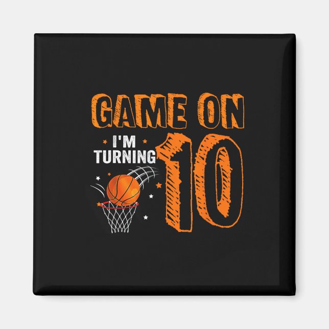 Game On I'm Turning 10 Basketball 10th Birthday  B Magnet (Front)