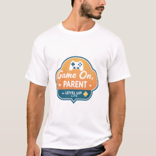 Game On Parent – Level Up Life Gamer Mom Dad T-Shirt