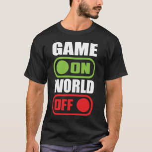 Game On, World Off - Funny Video Gamer, Gaming T-Shirt