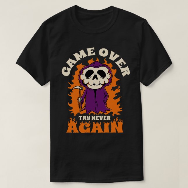 Game Over Try Never Again Funny Grim Reaper T-Shirt (Design Front)