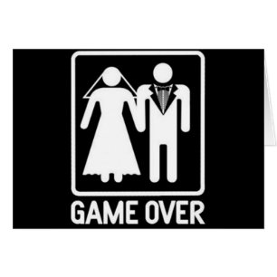 "GAME OVER" **WEDDING HUMOR** AS YOU MARRY