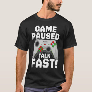 Game Paused Funny Saying Gamer Gaming T-Shirt