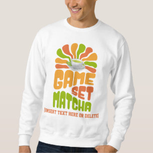 GAME SET MATCHA Fun Latte Drinker Sweatshirt