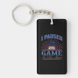 Gamer Art I Paused My Game To Be Here Keychain