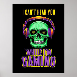 Gamer Can Not Hear You While I Am Gaming Poster