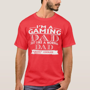 Gamer Dad Funny Im A Gaming Dad Just Like A Normal T-Shirt