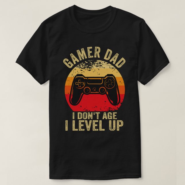 Gamer Dad I Dont Age I Level Up T-Shirt (Design Front)