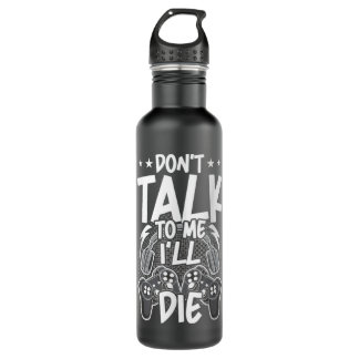 Gamer Don't Talk to Me Video Gamer Gaming 710 Ml Water Bottle