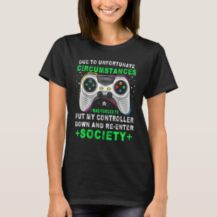 Gamer Due To Unfortunate Circumstances Gaming T-Shirt
