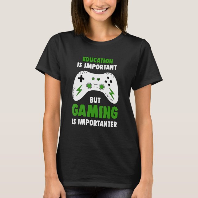 Gamer Education Is Important But Gaming Is Importa T-Shirt (Front)