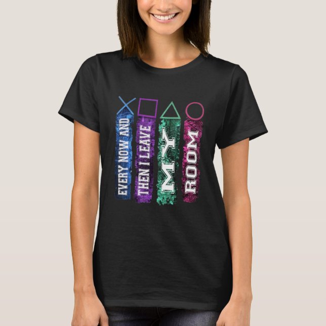 Gamer Every Now And Then I Leave My Room Gaming 13 T-Shirt (Front)