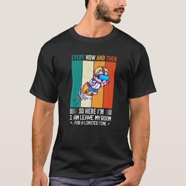 Gamer Every Now And Then I Leave My Room Gaming Re T-Shirt (Front)