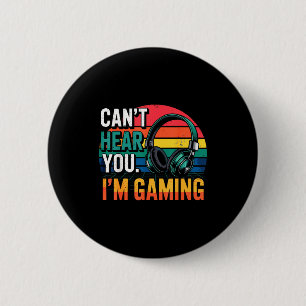 Gamer Funny Can't Hear You I'm Gaming  2 Inch Round Button
