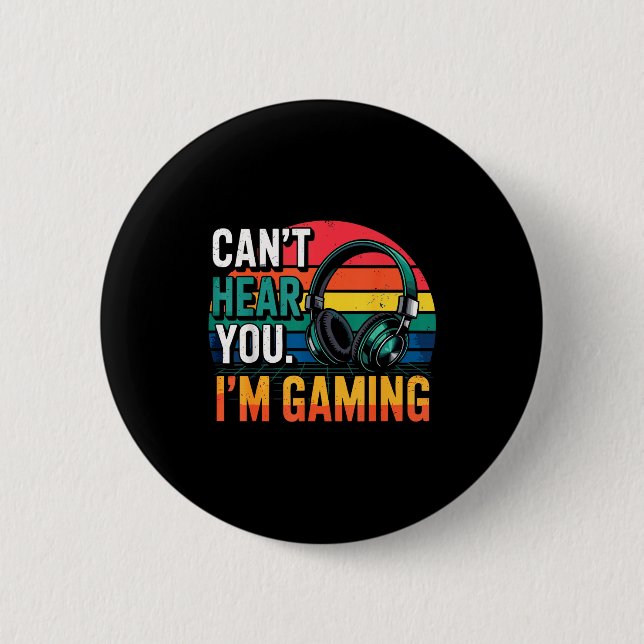 Gamer Funny Can't Hear You I'm Gaming  2 Inch Round Button (Front)