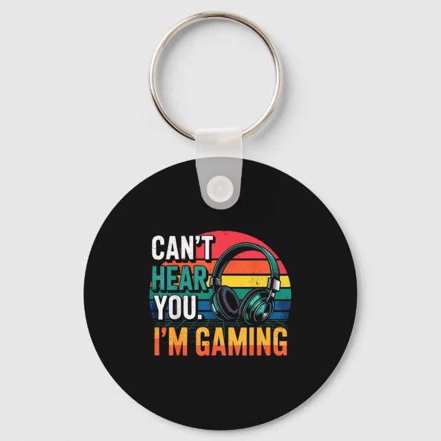 Gamer Funny Can't Hear You I'm Gaming  Keychain (Front)