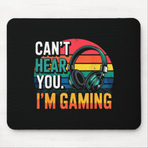 Gamer Funny Can't Hear You I'm Gaming  Mouse Pad