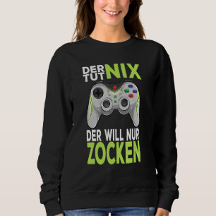 Gamer Gamer Gamer Games Pc Der Tut Nix Der Willnu Sweatshirt