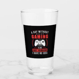 Gamer Gift   A Day Without Gaming I Have No Idea Glass