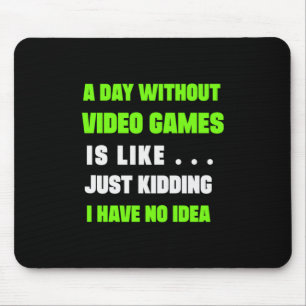 Gamer Gift A Day Without Video Gamer Mouse Pad