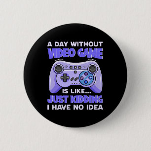 Gamer Gift A Day Without Video Games 2 Inch Round Button