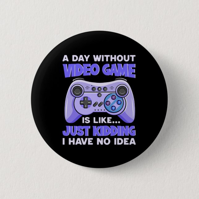 Gamer Gift A Day Without Video Games 2 Inch Round Button (Front)