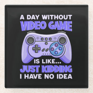 Gamer Gift A Day Without Video Games Glass Coaster