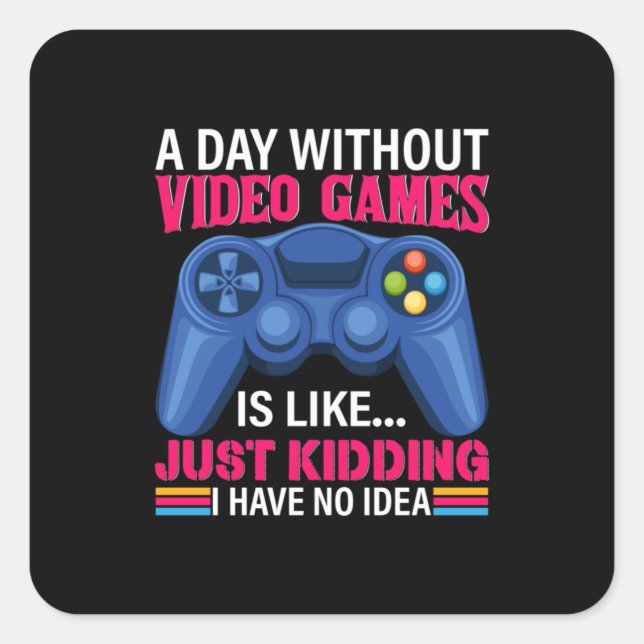 Gamer Gift A Day Without Video Games Square Sticker (Front)