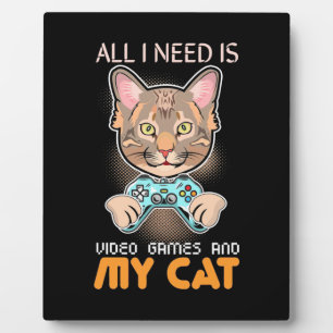 Gamer Gift   All I Need Is Video Games And My Cat Plaque