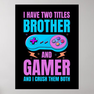 Gamer Gift   Brother And Gamer I Crush Them Both Poster