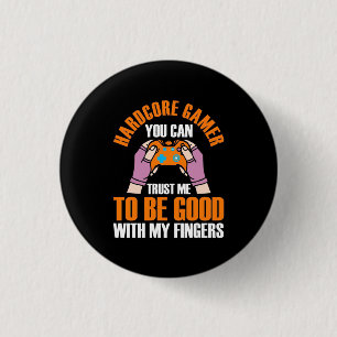 Gamer Gift   Hardcore Gamer You Can Trust Me 1 Inch Round Button