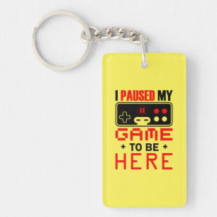Gamer Gift I Paused My Game To Be Here Keychain