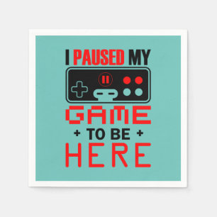 Gamer Gift I Paused My Game To Be Here Napkin
