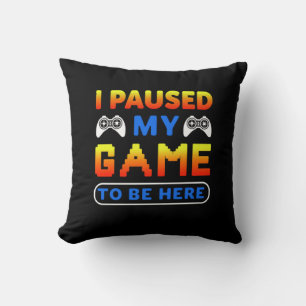 Gamer Gift I Paused My Game To Be Here Throw Pillow