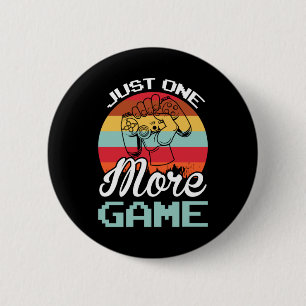Gamer Gift Just One More Game 2 Inch Round Button