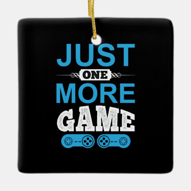 Gamer Gift Just One More Game Ceramic Ornament (Front)