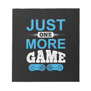 Gamer Gift Just One More Game Notepad