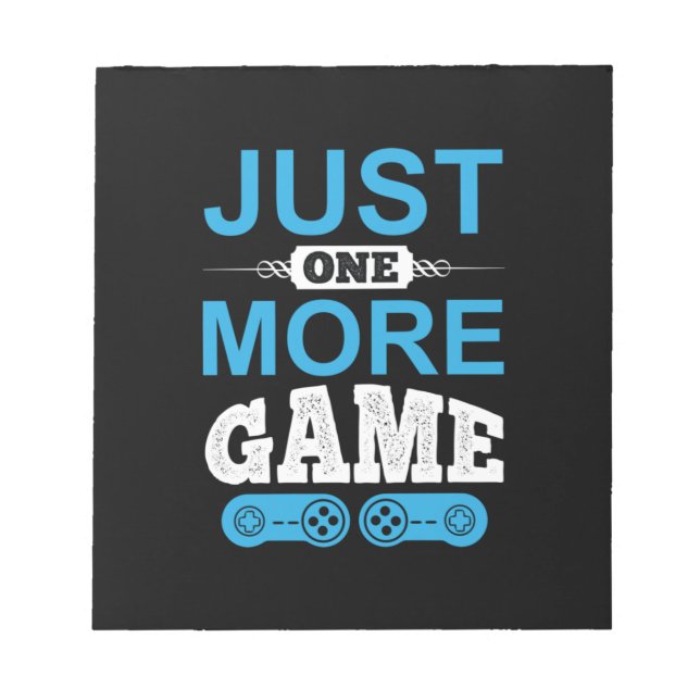 Gamer Gift Just One More Game Notepad (Front)