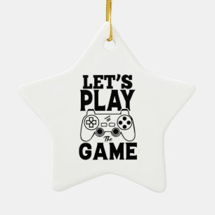 Gamer Gift - Let's Play the Game Ceramic Ornament