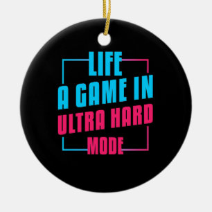 Gamer Gift Life A Game In Ultra Hard Mode Ceramic Ornament