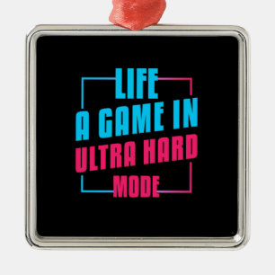 Gamer Gift Life A Game In Ultra Hard Mode Metal Ornament