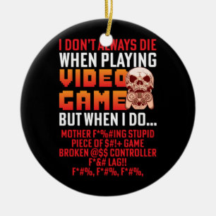 Gamer Gift When I Am Playing Video Game Ceramic Ornament