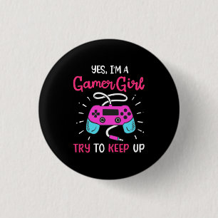 Gamer Gift   Yes I Am A Gamer Girl 1 Inch Round Button