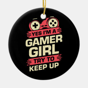 Gamer Gift Yes I Am A Gamer Girl Ceramic Ornament