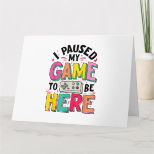 Gamer Girl I Paused My Game To Be Here Funny Video Card