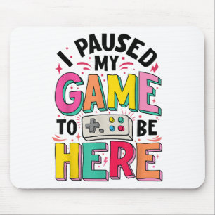 Gamer Girl I Paused My Game To Be Here Funny Video Mouse Pad