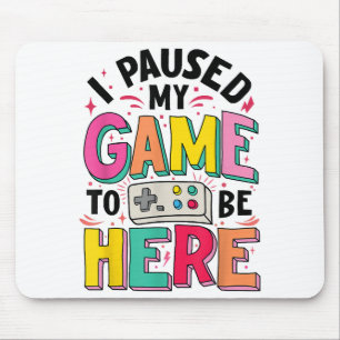 Gamer Girl I Paused My Game To Be Here Funny Video Mouse Pad